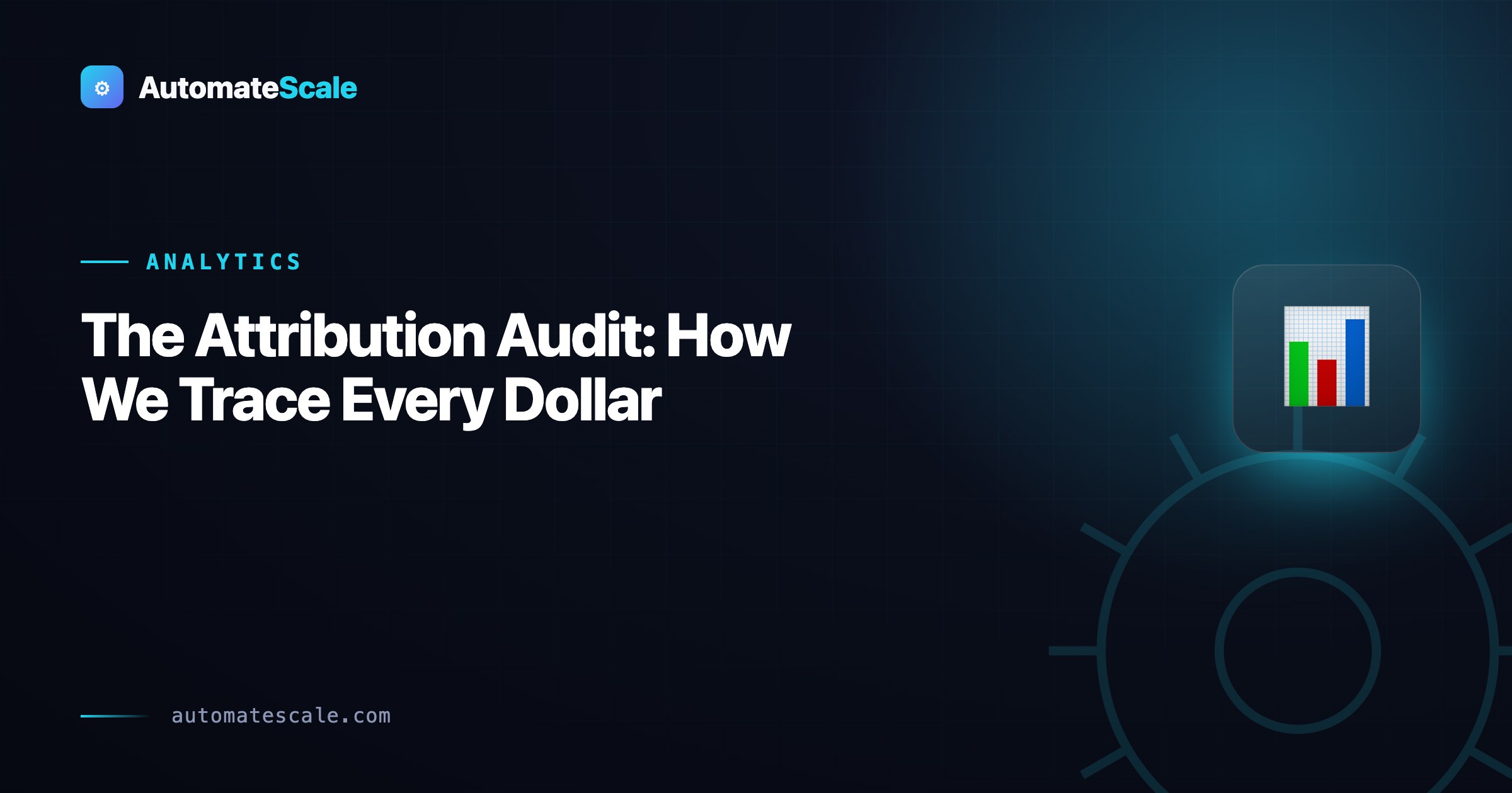 The Attribution Audit: How We Trace Every Dollar