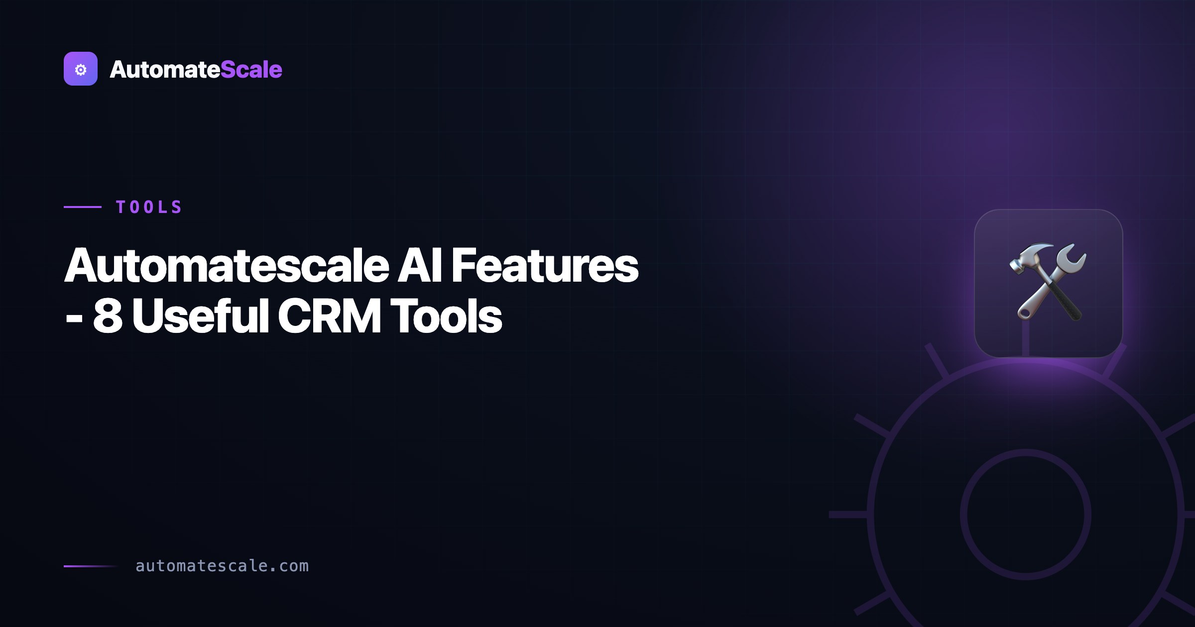 Automatescale AI Features - 8 Useful CRM Tools
