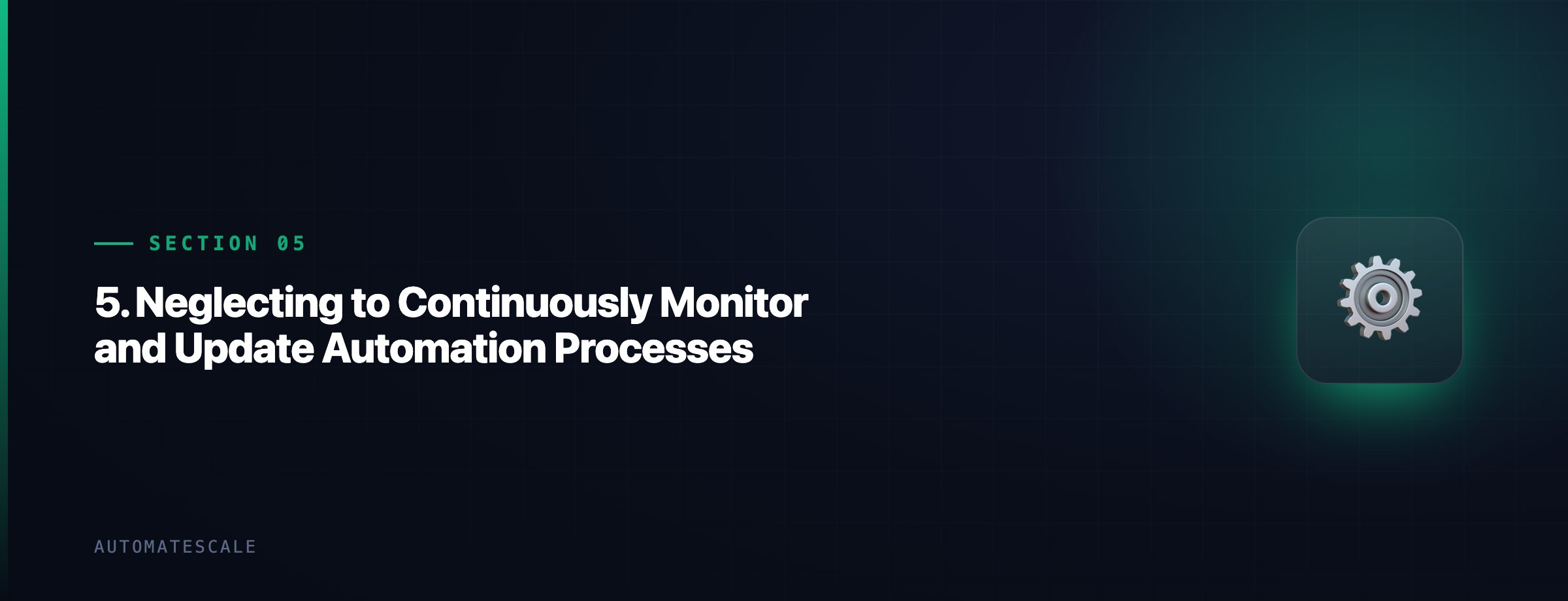 5. Neglecting to Continuously Monitor and Update Automation Processes