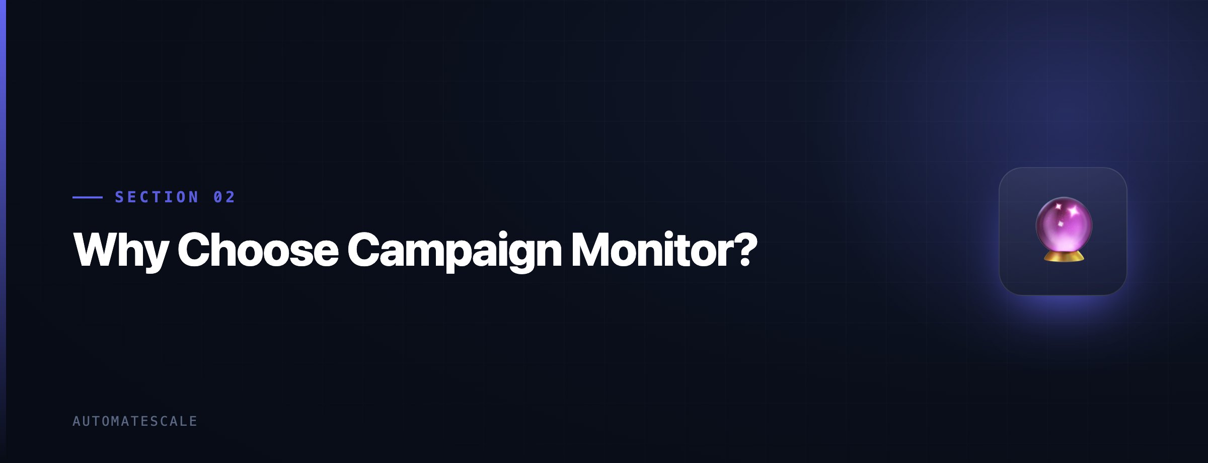 Why Choose Campaign Monitor?