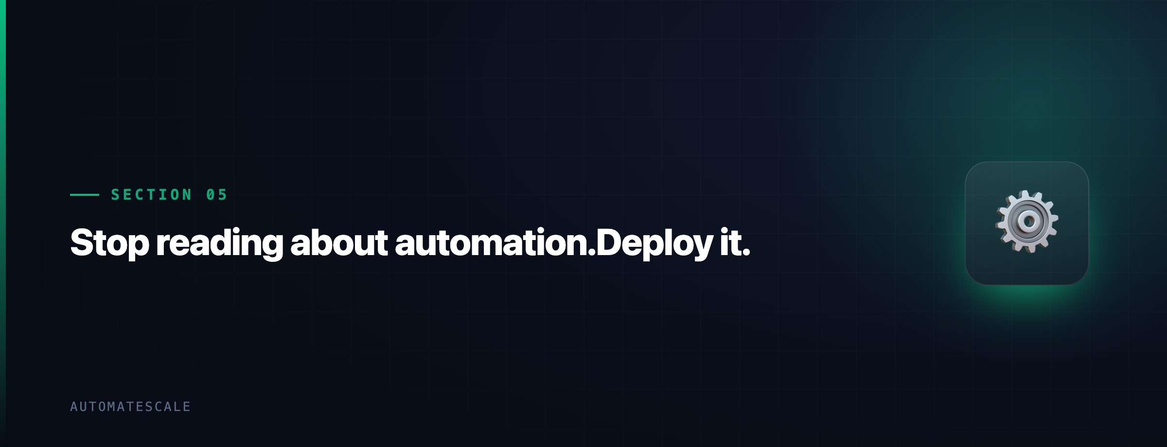 Stop reading about automation.Deploy it.