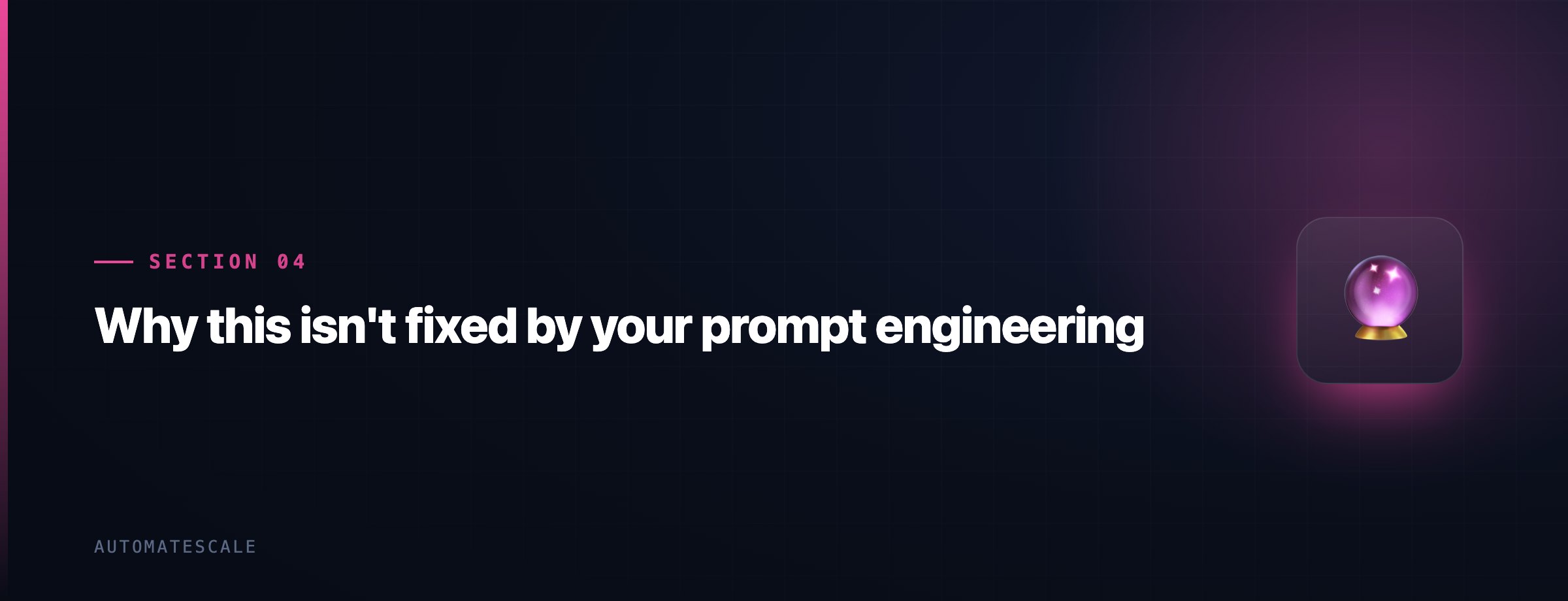 Why this isn't fixed by your prompt engineering