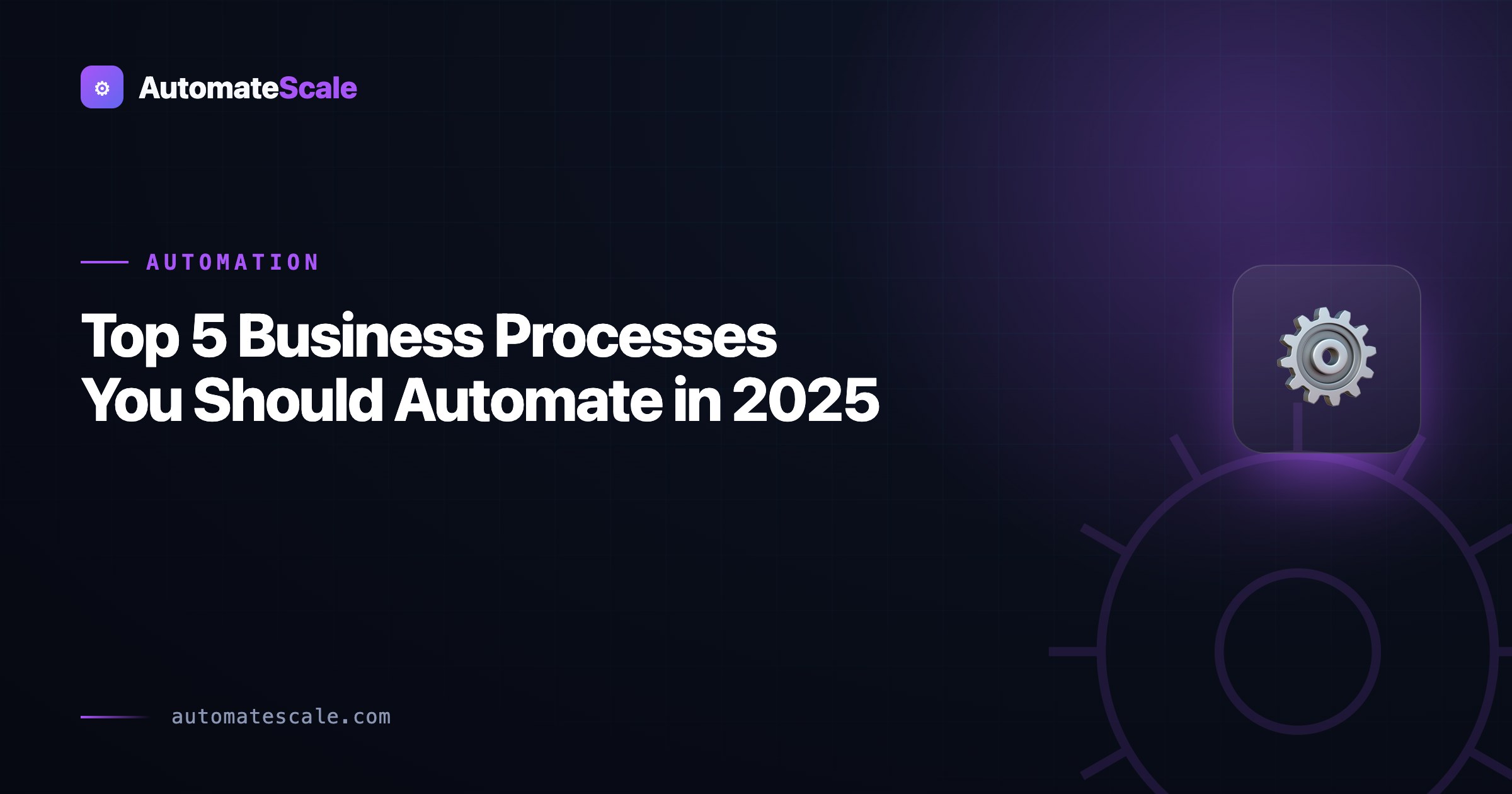 Top 5 Business Processes You Should Automate in 2025